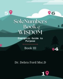 SoleNumbers Book of Wisdom - Energetic guide to Purpose by Dr. Debra Ford